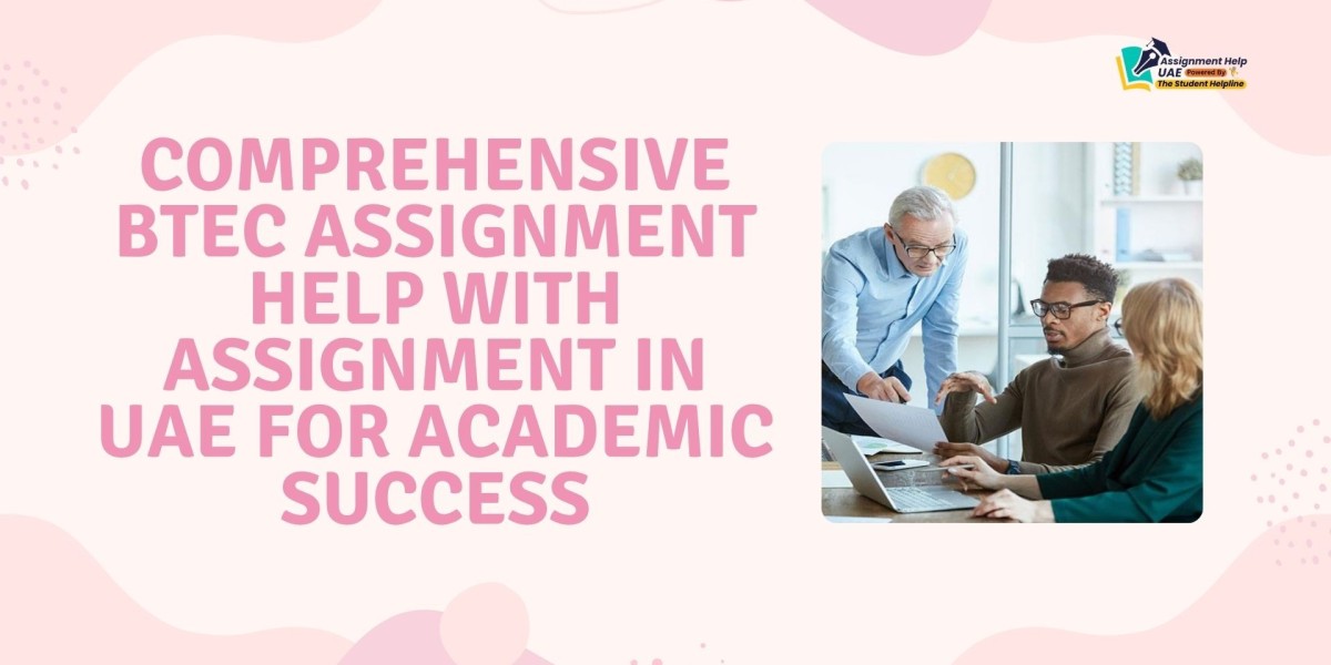 Comprehensive BTEC Assignment Help With Assignment in UAE for Academic Success